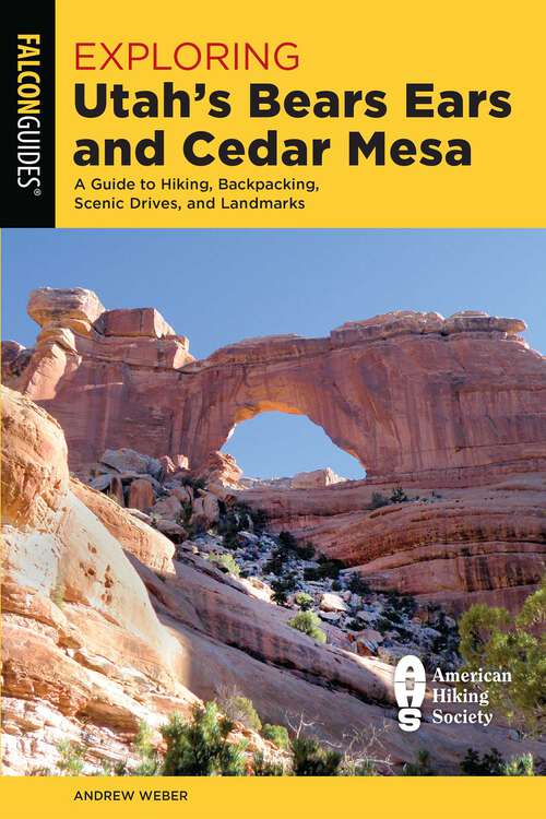 Book cover of Exploring Utah's Bears Ears and Cedar Mesa: A Guide to Hiking, Backpacking, Scenic Drives, and Landmarks (1st Edition) (Exploring Series)