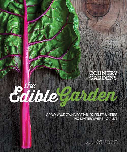 Book cover of The Edible Garden: Grow Your Own Vegetables, Fruits & Herbs No Matter Where You Live