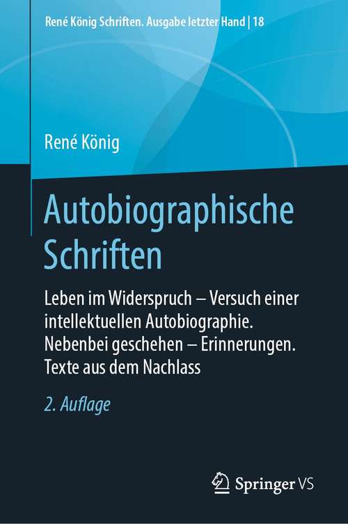 Book cover of Autobiographische Schriften: Leben im Widerspruch  Versuch einer intellektuellen Autobiographie. Nebenbei geschehen  Erinnerungen. Texte aus dem Nachlass (2. Aufl. 2020) (René König Schriften. Ausgabe letzter Hand #18)