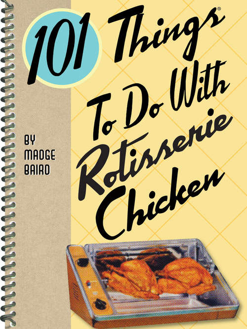 Book cover of 101 Things To Do With Rotisserie Chicken (101 Things To Do With)
