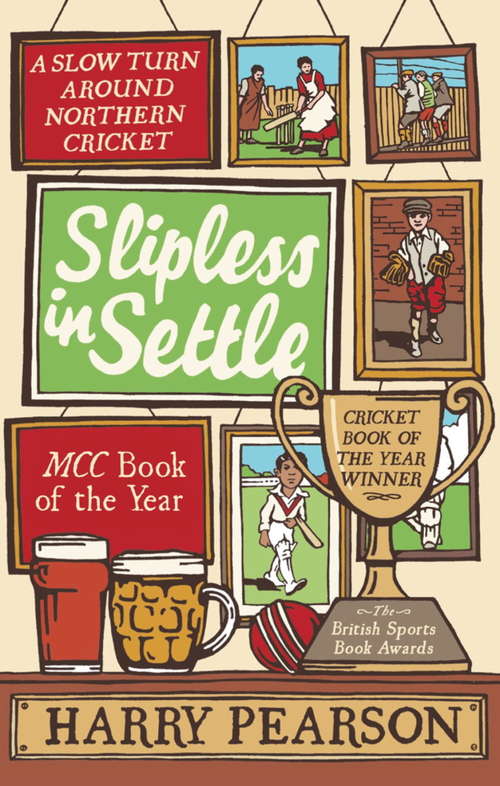 Book cover of Slipless In Settle: A Slow Turn Around Northern Cricket
