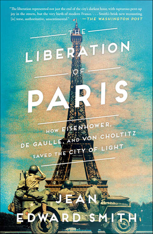 Book cover of The Liberation of Paris: How Eisenhower, de Gaulle, and von Choltitz Saved the City of Light