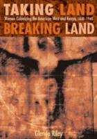 Book cover of Taking Land, Breaking Land: Women Colonizing the American West and Kenya, 1840-1940
