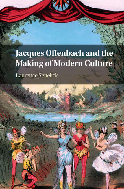 Book cover of Jacques Offenbach and the Making of Modern Culture
