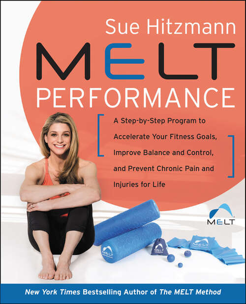 Book cover of MELT Performance: A Step by-Step Program to Accelerate Your Fitness Goals, Improve Balance and Control, and Prevent Chronic Pain and Injuries for Life