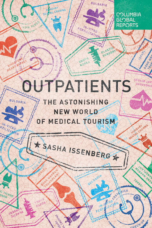 Outpatients: The Astonishing New World Of Medical Tourism