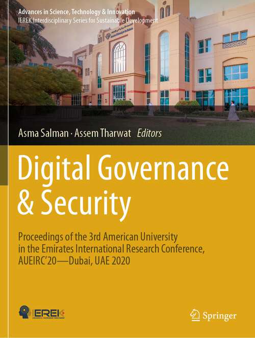 Book cover of Digital Governance & Security: Proceedings of the 3rd American University in the Emirates International Research Conference, AUEIRC'20—Dubai, UAE 2020 (2024) (Advances in Science, Technology & Innovation)