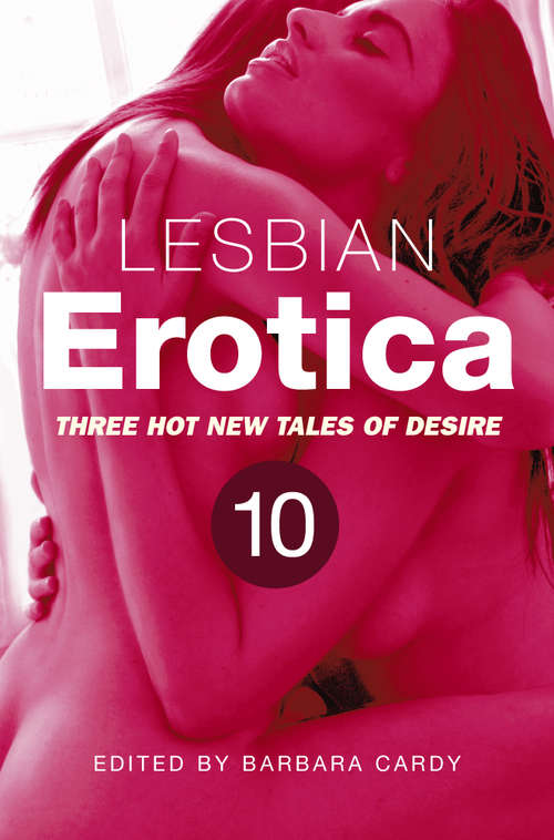 Book cover of Lesbian Erotica, Volume 10: Three great new stories