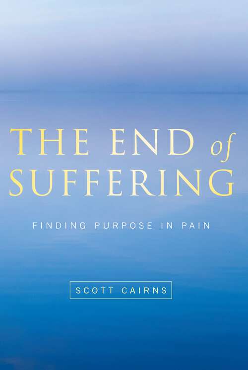 Book cover of The End of Suffering: Finding Purpose in Pain (Paraclete Poetry)