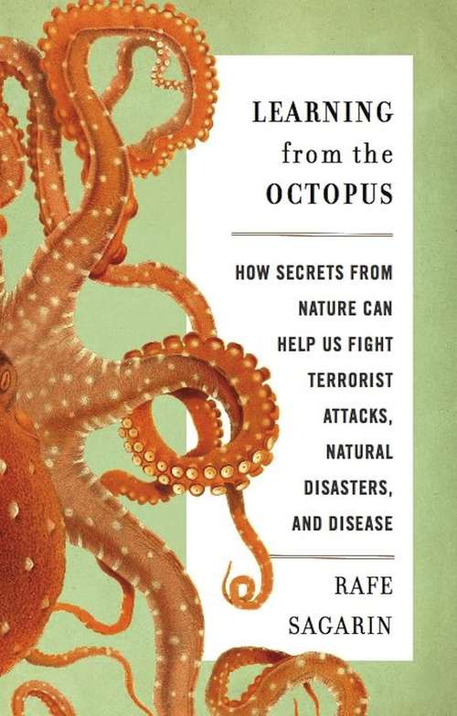 Book cover of Learning From the Octopus: How Secrets from Nature Can Help Us Fight Terrorist Attacks, Natural Disasters, and Disease