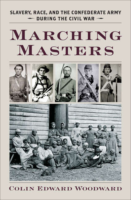 Book cover of Marching Masters: Slavery, Race, and the Confederate Army during the Civil War (A Nation Divided)