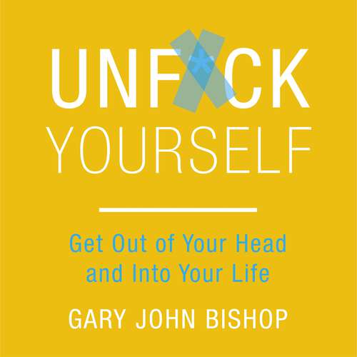 Book cover of Unf*ck Yourself: Get out of your head and into your life (Unf*ck Yourself)