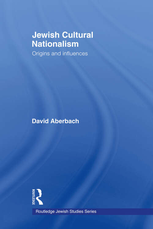 Book cover of Jewish Cultural Nationalism: Origins and Influences (Routledge Jewish Studies Series)