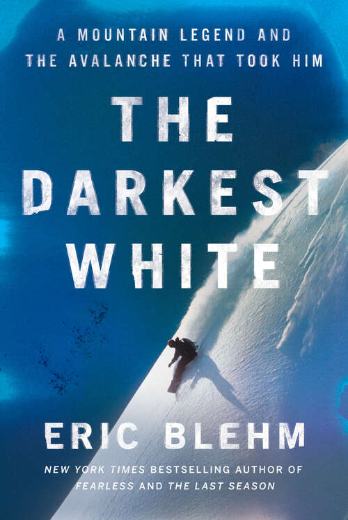 Book cover of The Darkest White: A Mountain Legend and the Avalanche That Took Him