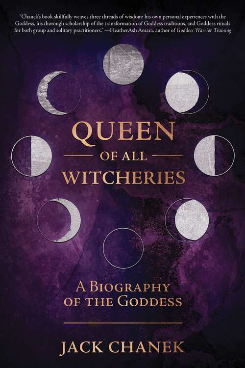 Book cover of Queen of All Witcheries: A Biography of the Goddess