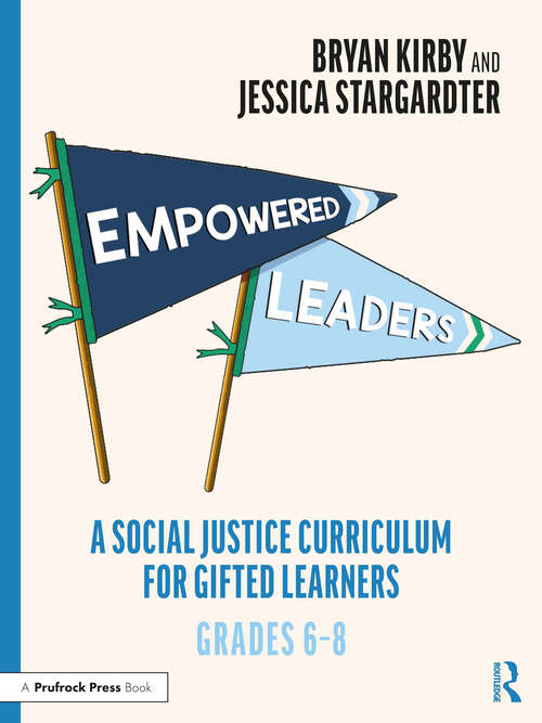 Empowered Leaders: A Social Justice Curriculum for Gifted Learners, Grades 6-8