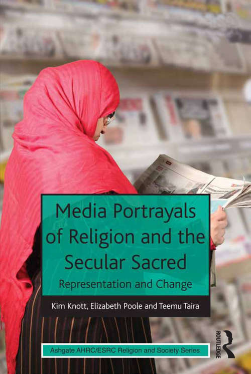 Media Portrayals of Religion and the Secular Sacred: Representation and Change (AHRC/ESRC Religion and Society Series)