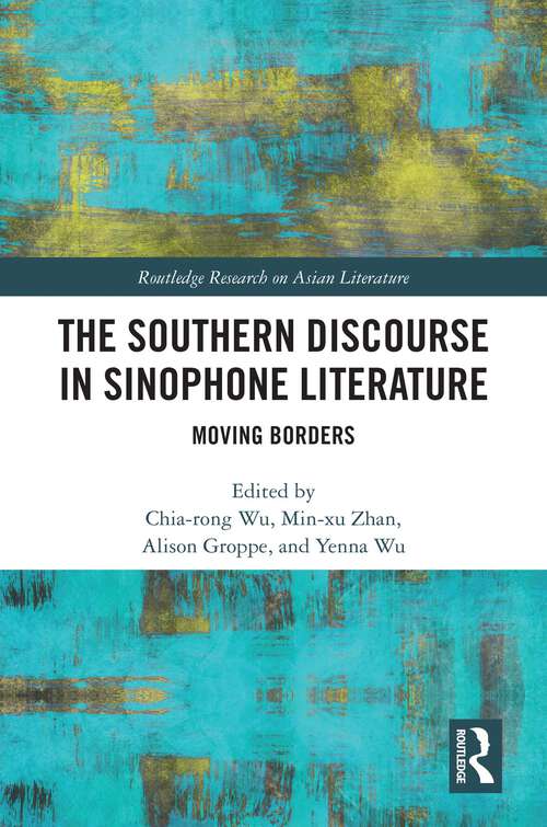 Book cover of The Southern Discourse in Sinophone Literature: Moving Borders (1) (Routledge Research on Asian Literature)