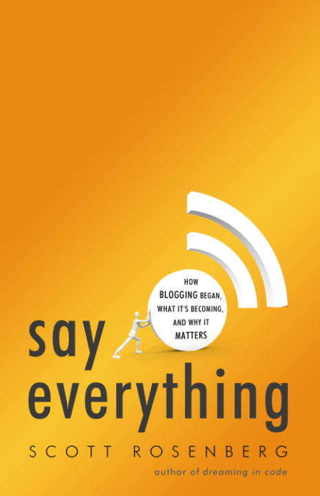 Book cover of Say Everything: How Blogging Began, What It's Becoming, And Why It Matters