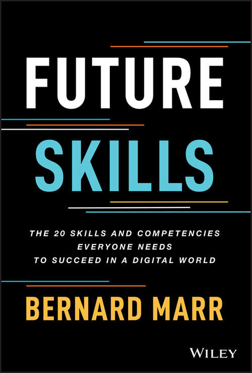 Book cover of Future Skills: The 20 Skills and Competencies Everyone Needs to Succeed in a Digital World