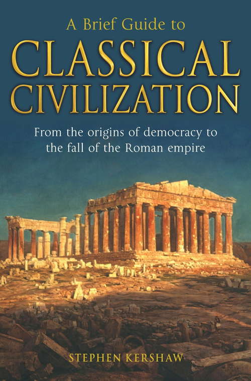 Book cover of A Brief Guide to Classical Civilization (Brief Histories)