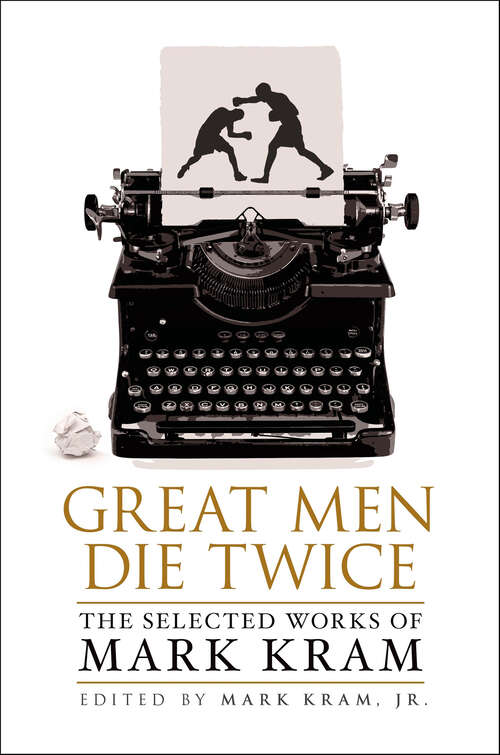 Book cover of Great Men Die Twice: The Selected Works of Mark Kram