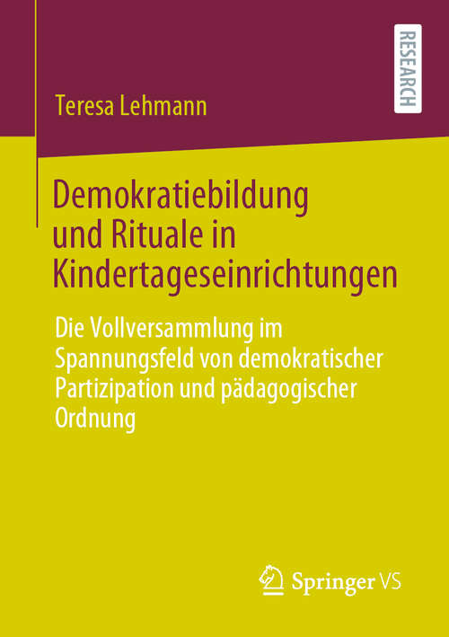 Book cover of Demokratiebildung und Rituale in Kindertageseinrichtungen: Die Vollversammlung im Spannungsfeld von demokratischer Partizipation und pädagogischer Ordnung (1. Aufl. 2020)