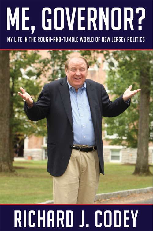Book cover of Me, Governor? My Life in the Rough-and-Tumble World of New Jersey Politics