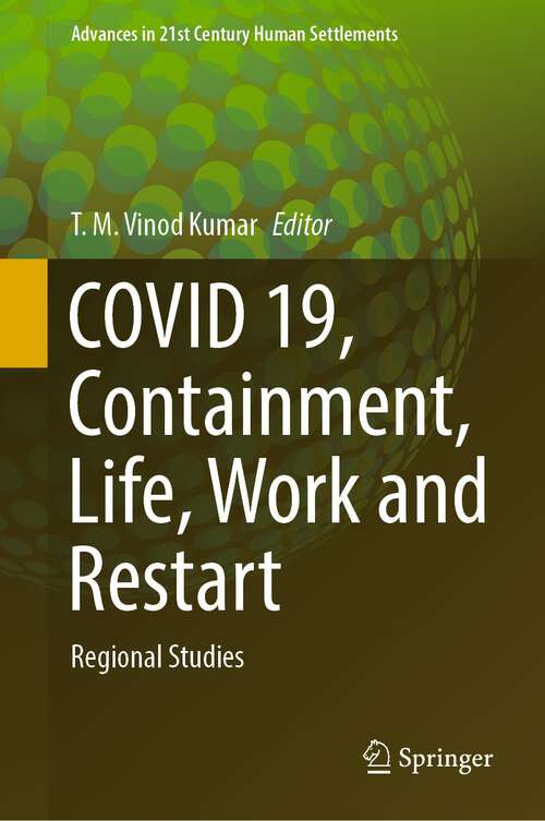 COVID 19, Containment, Life, Work and Restart: Regional Studies (Advances in 21st Century Human Settlements)