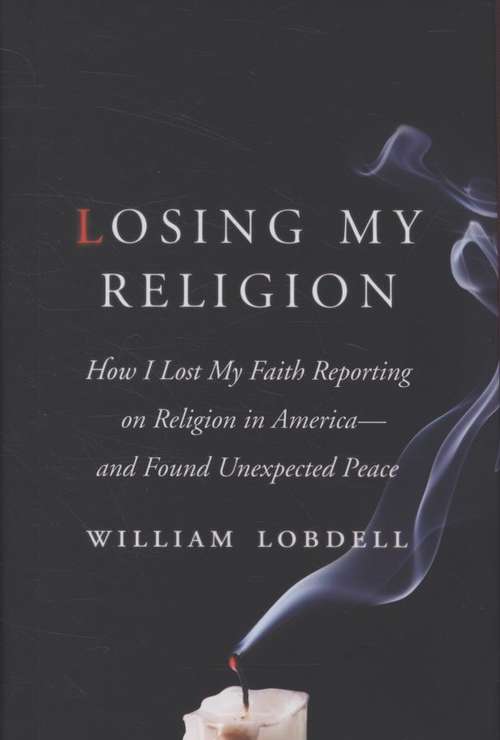 Book cover of Losing My Religion: How I Lost My Faith Reporting on Religion In America--and Found Unexpected Peace