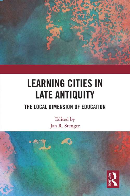 Learning Cities in Late Antiquity: The Local Dimension of Education