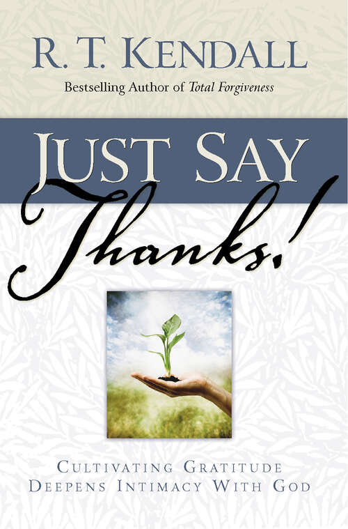 Book cover of Just Say Thanks: Cultivating Gratitude Deepens Intimacy With God