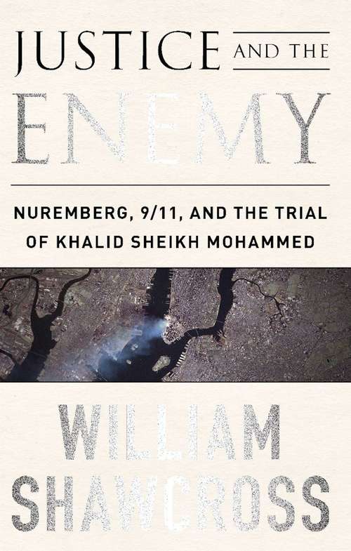 Book cover of Justice and the Enemy: Nuremberg, 9/11, and the Trial of Khalid Sheikh Mohammed