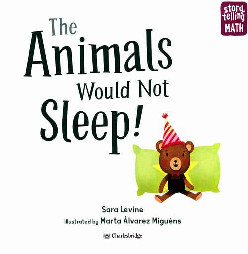 The Animals Would Not Sleep! (Storytelling Math Ser. #2)