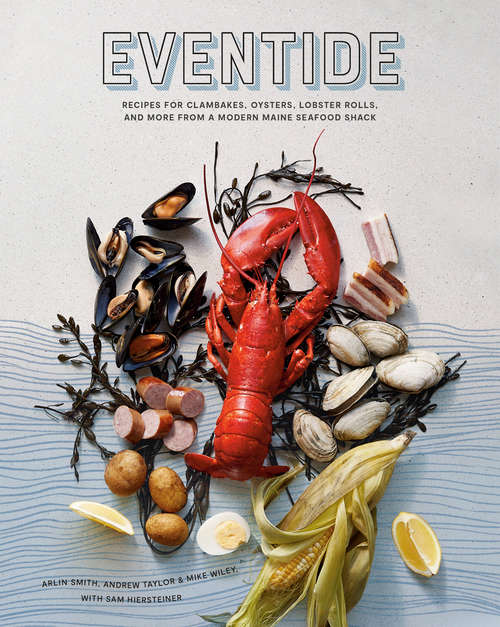 Book cover of Eventide: Recipes for Clambakes, Oysters, Lobster Rolls, and More from a Modern Maine Seafood Shack