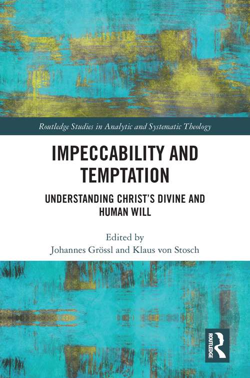 Impeccability and Temptation: Understanding Christ’s Divine and Human Will (Routledge Studies in Analytic and Systematic Theology)