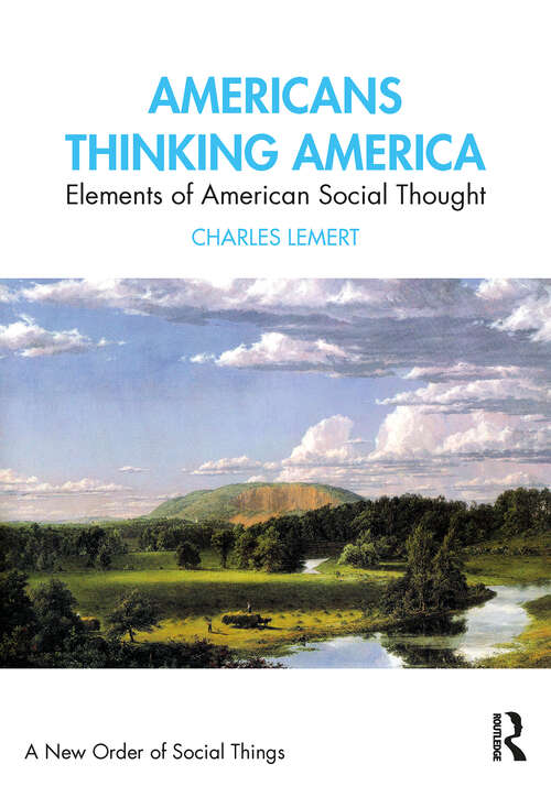 Book cover of Americans Thinking America: Elements of American Social Thought (1) (A New Order of Social Things)