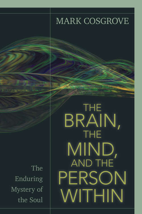 Book cover of The Brain, the Mind, and the Person Within: The Enduring Mystery of the Soul
