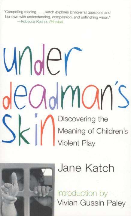 Under Deadman's Skin: Discovering The Meaning of Children's Violent Play
