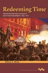 Book cover of Redeeming Time: Protestantism and Chicago's Eight-Hour Movement, 1866-1912