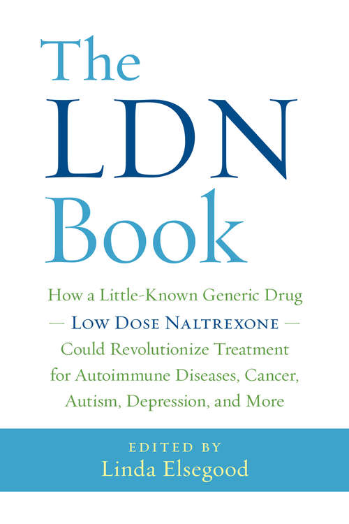 Book cover of The LDN Book: How a Little-Known Generic Drug - Low Dose Naltrexone - Could Revolutionize Treatment for Autoimmune Diseases, Cancer, Autism, Depression, and More