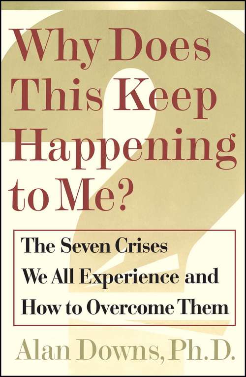 Book cover of Why Does This Keep Happening to Me? The Seven Crisis We All Experience and How to Overcome Them