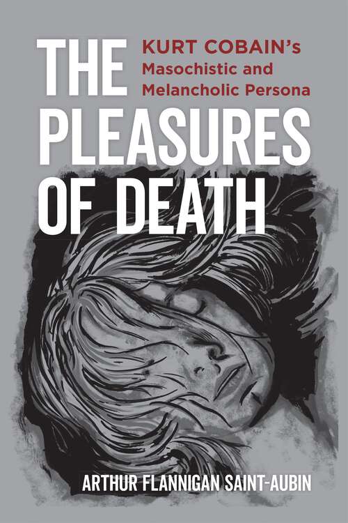 Book cover of The Pleasures of Death: Kurt Cobain’s Masochistic and Melancholic Persona