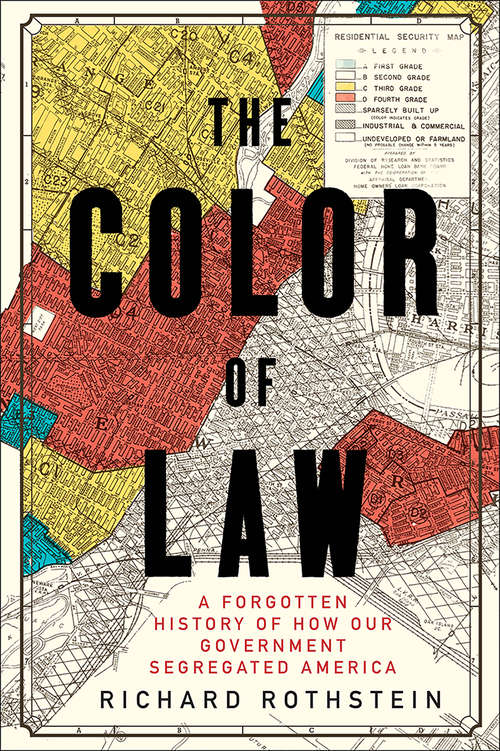 Book cover of The Color of Law: A Forgotten History Of How Our Government Segregated America