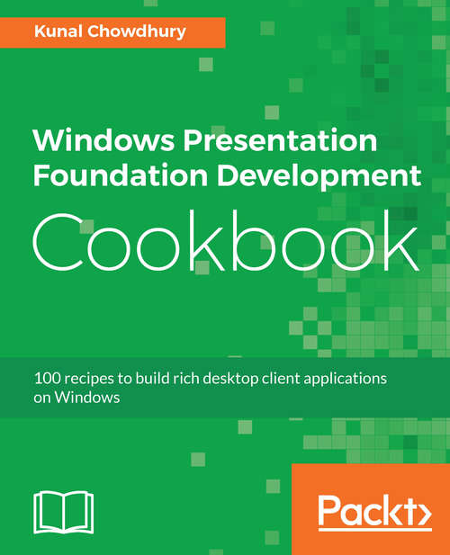 Book cover of Windows Presentation Foundation Development Cookbook: 100 recipes to build rich desktop client applications on Windows