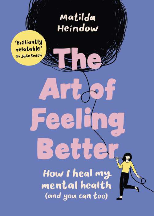 Book cover of The Art of Feeling Better: How I heal my mental health (and you can too)