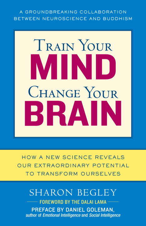 Book cover of Train Your Mind, Change Your Brain: How a New Science Reveals Our Extraordinary Potential to Transform Ourselves