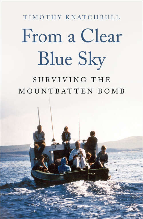 Book cover of From a Clear Blue Sky: Surviving the Mountbatten Bomb