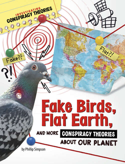 Book cover of Fake Birds, Flat Earth, and More Conspiracy Theories about Our Planet (Investigating Conspiracy Theories Ser.)