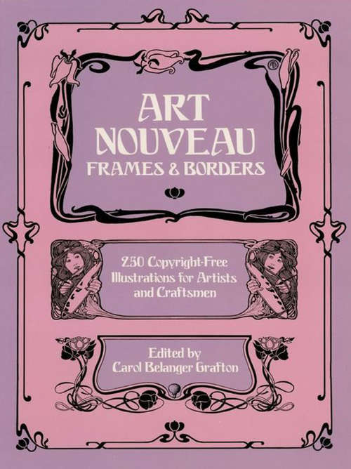 Book cover of Art Nouveau Frames and Borders: 250 Copyright-free Illustrations For Artists And Craftsmen (Dover Pictorial Archive)